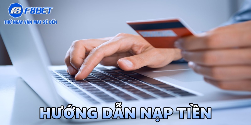 Điều kiện nạp tiền F8BET nhanh chóng và an toàn