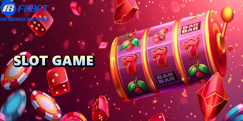 Slot game F8BET: Săn hũ lớn giật Jackpot khủng